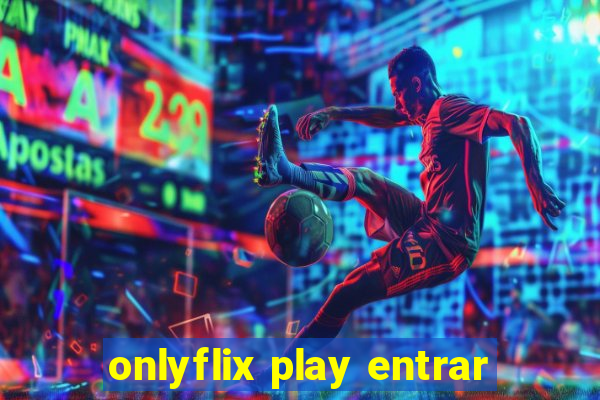 onlyflix play entrar